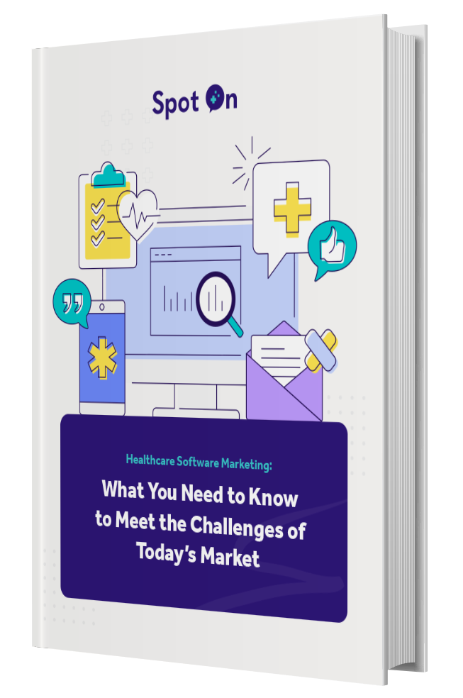 Healthcare Software Marketing: What You Need to Know to Meet the Challenges of Today's Market